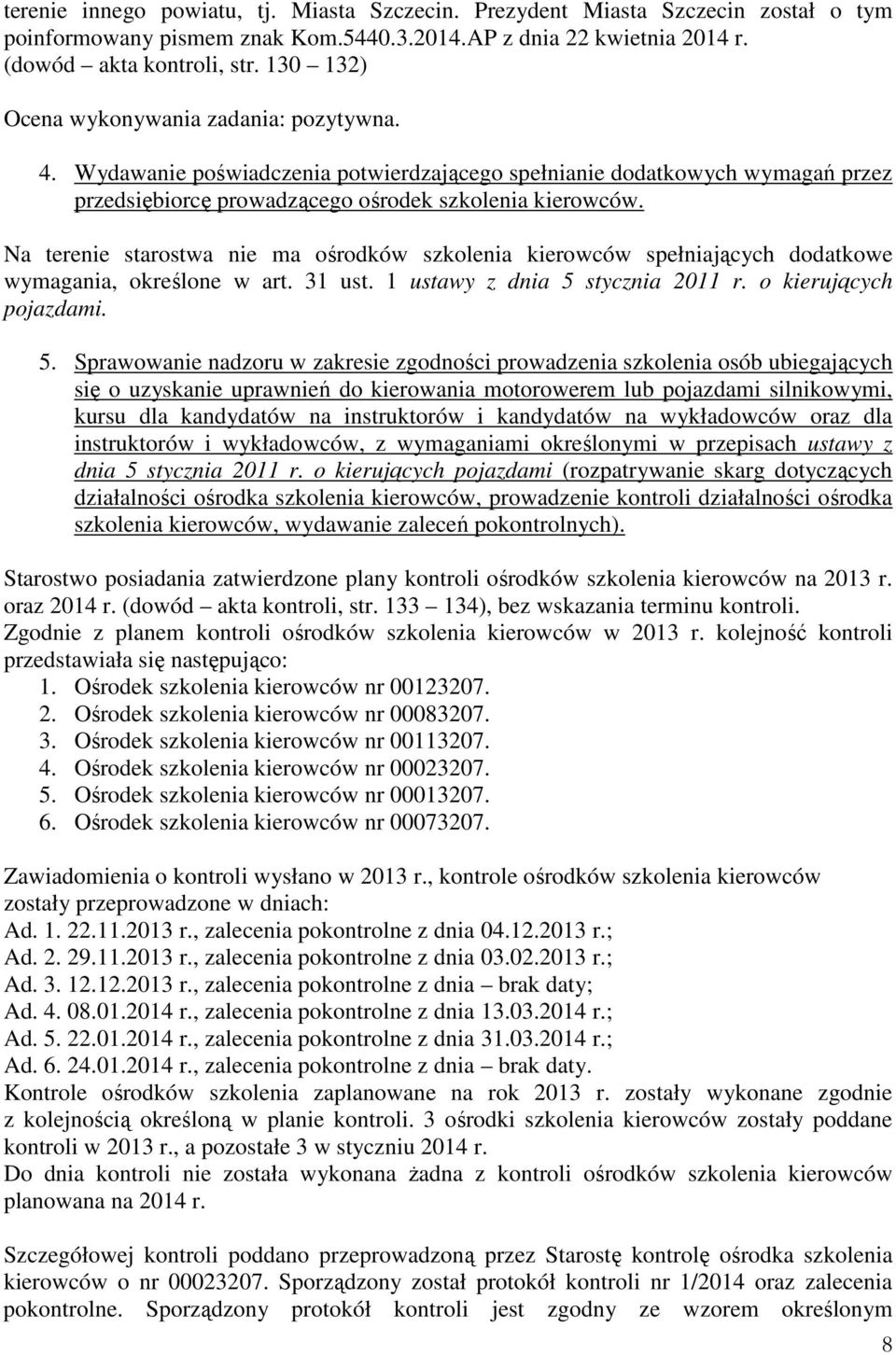 Na terenie starostwa nie ma ośrodków szkolenia kierowców spełniających dodatkowe wymagania, określone w art. 31 ust. 1 ustawy z dnia 5 