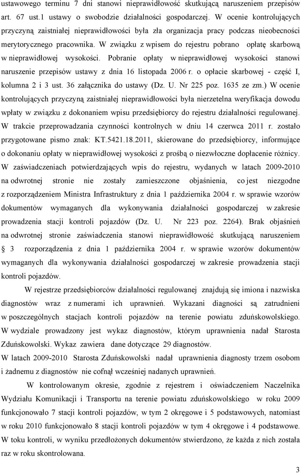 W związku z wpisem do rejestru pobrano opłatę skarbową w nieprawidłowej wysokości. Pobranie opłaty w nieprawidłowej wysokości stanowi naruszenie przepisów ustawy z dnia 16 listopada 2006 r.