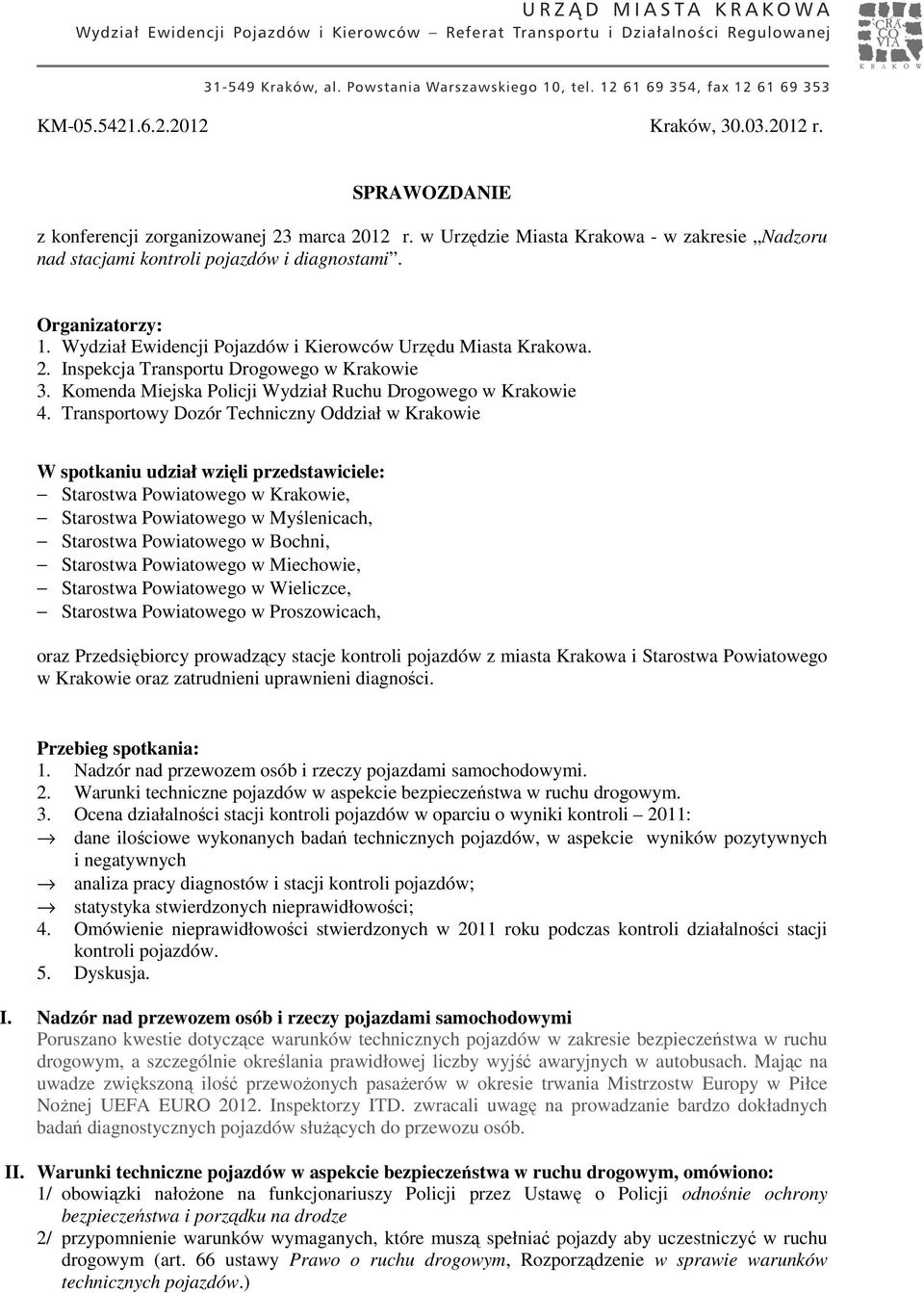 Transportowy Dozór Techniczny Oddział w Krakowie W spotkaniu udział wzięli przedstawiciele: Starostwa Powiatowego w Krakowie, Starostwa Powiatowego w Myślenicach, Starostwa Powiatowego w Bochni,