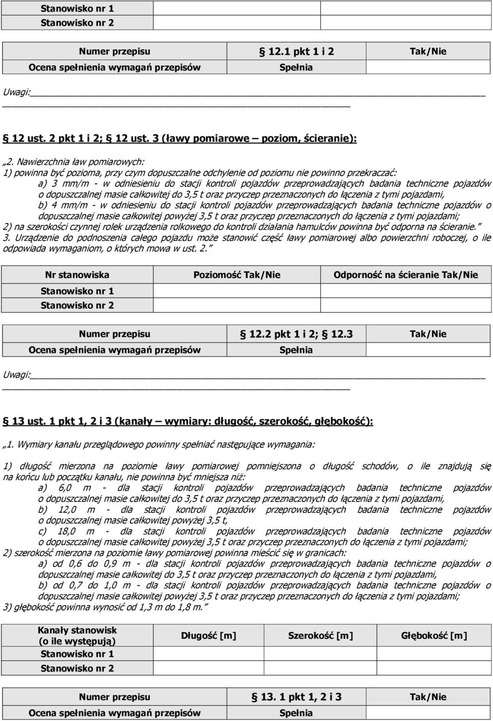 badania techniczne pojazdów o dopuszczalnej masie całkowitej do 3,5 t oraz przyczep przeznaczonych do łączenia z tymi pojazdami, b) 4 mm/m - w odniesieniu do stacji kontroli pojazdów