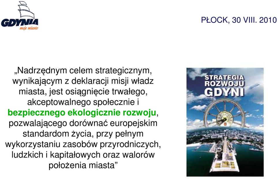 rozwoju, pozwalającego dorównać europejskim standardom życia, przy pełnym
