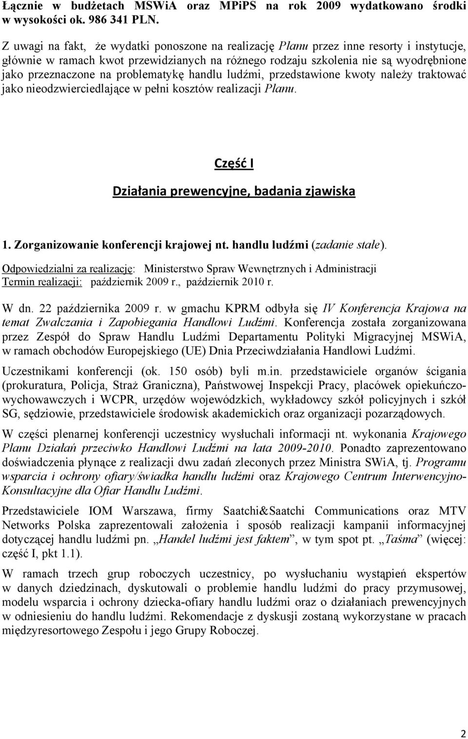 problematykę handlu ludźmi, przedstawione kwoty należy traktować jako nieodzwierciedlające w pełni kosztów realizacji Planu. Część I Działania prewencyjne, badania zjawiska 1.