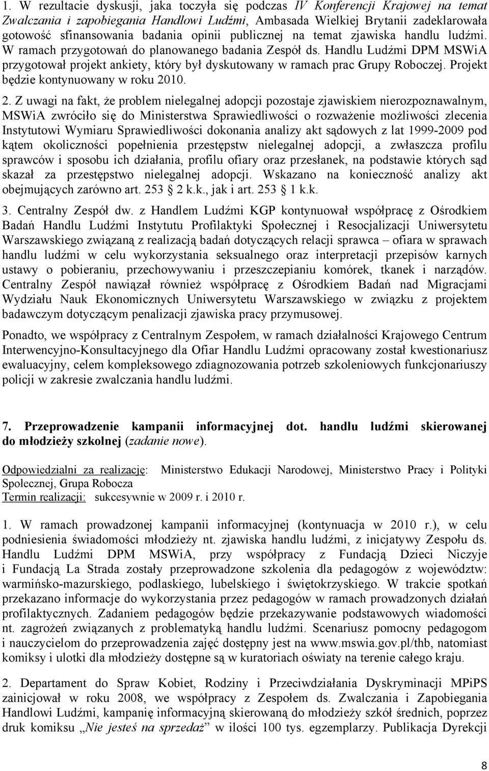 Handlu Ludźmi DPM MSWiA przygotował projekt ankiety, który był dyskutowany w ramach prac Grupy Roboczej. Projekt będzie kontynuowany w roku 20