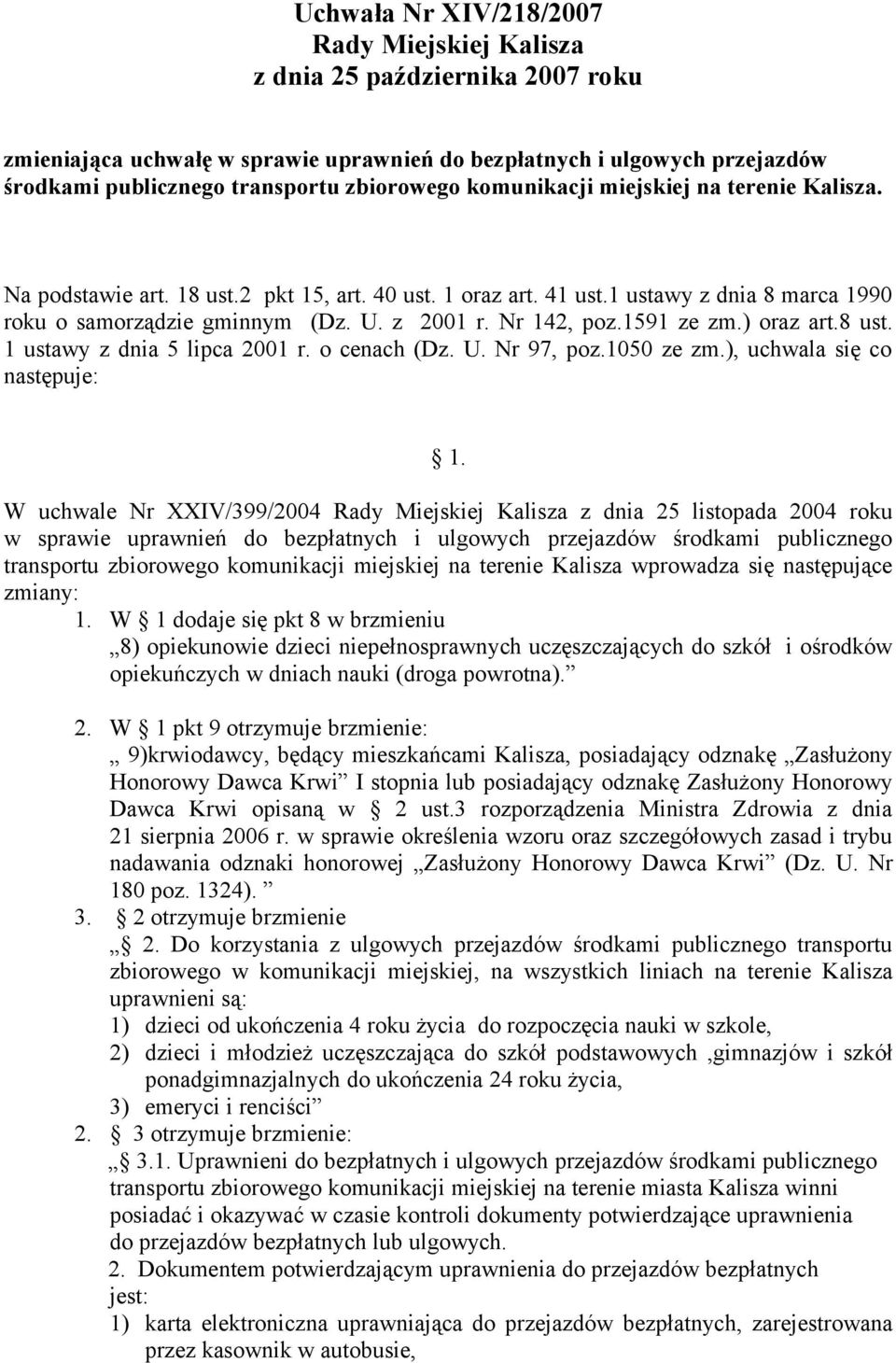 1591 ze zm.) oraz art.8 ust. 1 ustawy z dnia 5 lipca 2001 r. o cenach (Dz. U. Nr 97, poz.1050 ze zm.), uchwala się co następuje: 1.