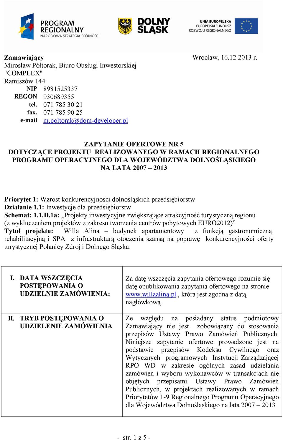 ZAPYTANIE OFERTOWE NR 5 DOTYCZĄCE PROJEKTU REALIZOWANEGO W RAMACH REGIONALNEGO PROGRAMU OPERACYJNEGO DLA WOJEWÓDZTWA DOLNOŚLĄSKIEGO NA LATA 2007 2013 Priorytet 1: Wzrost konkurencyjności