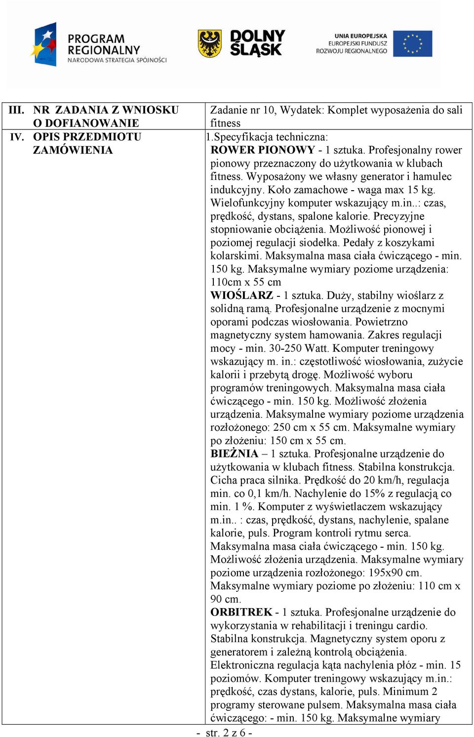 in..: czas, prędkość, dystans, spalone kalorie. Precyzyjne stopniowanie obciąŝenia. MoŜliwość pionowej i poziomej regulacji siodełka. Pedały z koszykami kolarskimi.