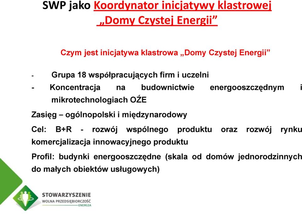 OŹE Zasięg ogólnopolski i międzynarodowy Cel: B+R - rozwój wspólnego produktu oraz rozwój rynku komercjalizacja