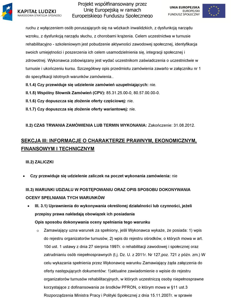 i zdrwtnej. Wyknawca zbwiązany jest wydać uczestnikm zaświadczenia uczestnictwie w turnusie i ukńczeniu kursu.