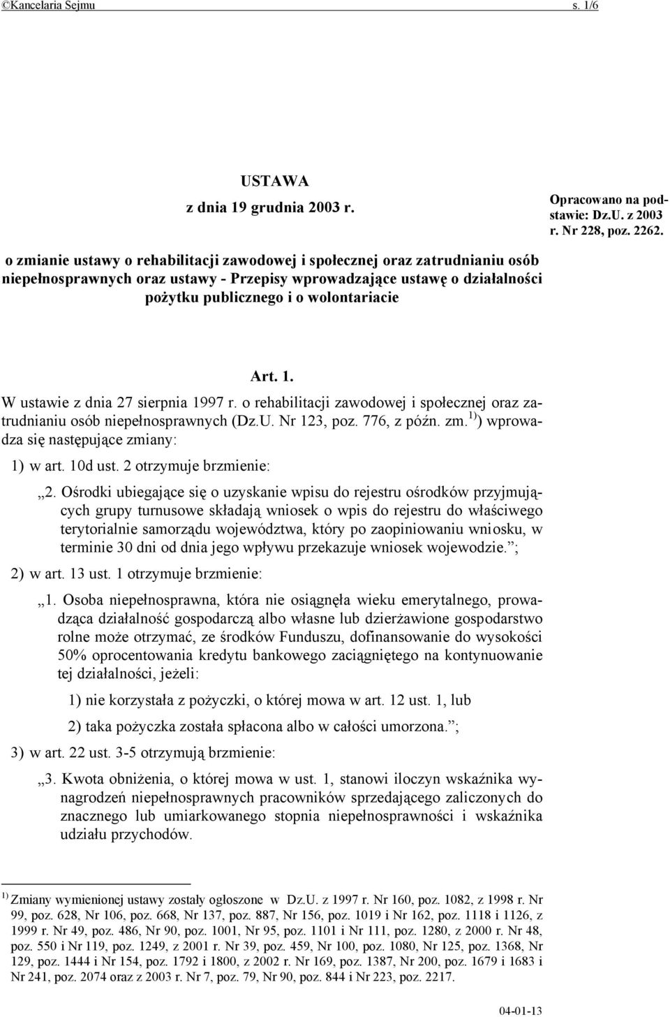 1. W ustawie z dnia 27 sierpnia 1997 r. o rehabilitacji zawodowej i społecznej oraz zatrudnianiu osób niepełnosprawnych (Dz.U. Nr 123, poz. 776, z późn. zm.