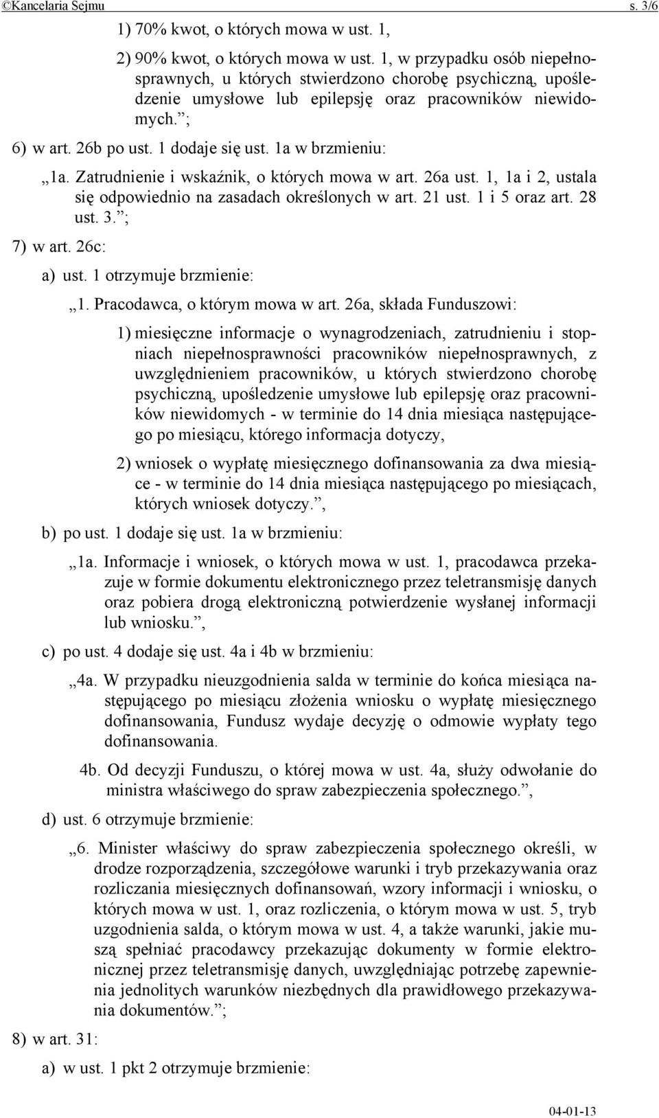 1a w brzmieniu: 1a. Zatrudnienie i wskaźnik, o których mowa w art. 26a ust. 1, 1a i 2, ustala się odpowiednio na zasadach określonych w art. 21 ust. 1 i 5 oraz art. 28 ust. 3. ; 7) w art. 26c: a) ust.