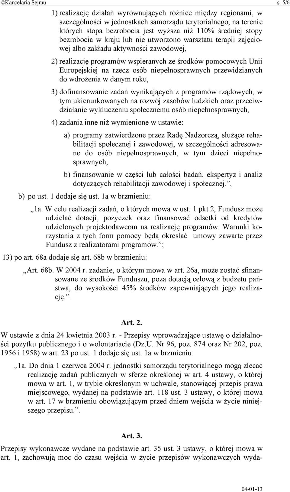 bezrobocia w kraju lub nie utworzono warsztatu terapii zajęciowej albo zakładu aktywności zawodowej, 2) realizację programów wspieranych ze środków pomocowych Unii Europejskiej na rzecz osób