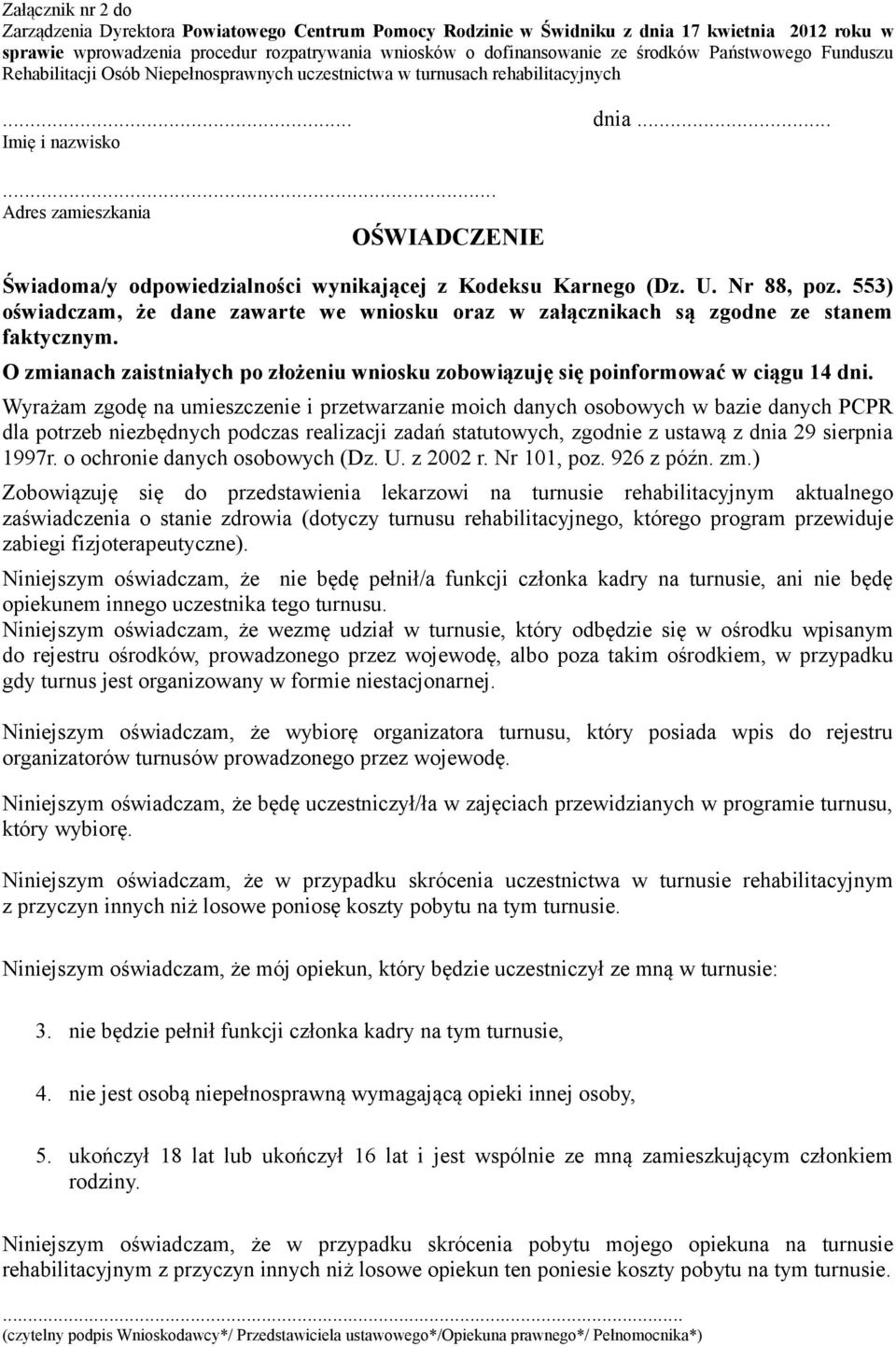 Wyrażam zgodę na umieszczenie i przetwarzanie moich danych osobowych w bazie danych PCPR dla potrzeb niezbędnych podczas realizacji zadań statutowych, zgodnie z ustawą z dnia 29 sierpnia 1997r.