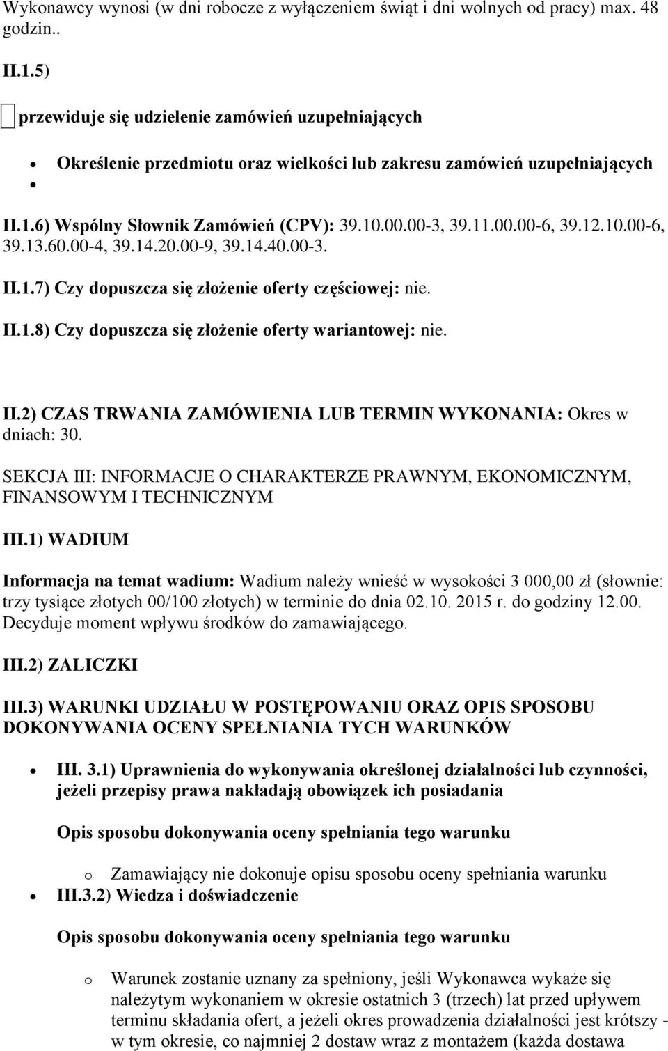 12.10.00-6, 39.13.60.00-4, 39.14.20.00-9, 39.14.40.00-3. II.1.7) Czy dopuszcza się złożenie oferty częściowej: nie. II.1.8) Czy dopuszcza się złożenie oferty wariantowej: nie. II.2) CZAS TRWANIA ZAMÓWIENIA LUB TERMIN WYKONANIA: Okres w dniach: 30.