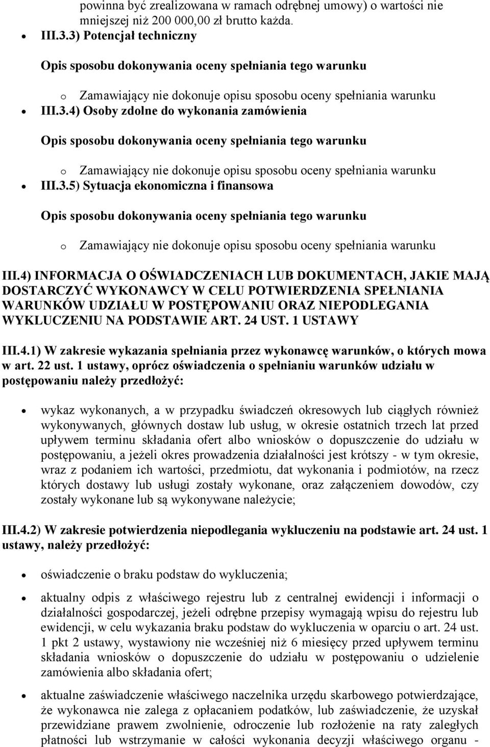 4) INFORMACJA O OŚWIADCZENIACH LUB DOKUMENTACH, JAKIE MAJĄ DOSTARCZYĆ WYKONAWCY W CELU POTWIERDZENIA SPEŁNIANIA WARUNKÓW UDZIAŁU W POSTĘPOWANIU ORAZ NIEPODLEGANIA WYKLUCZENIU NA PODSTAWIE ART. 24 UST.