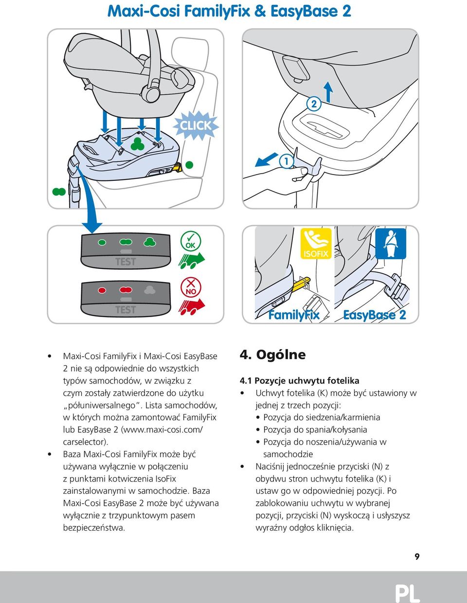Baza Maxi-Cosi FamilyFix może być używana wyłącznie w połączeniu z punktami kotwiczenia IsoFix zainstalowanymi w samochodzie.