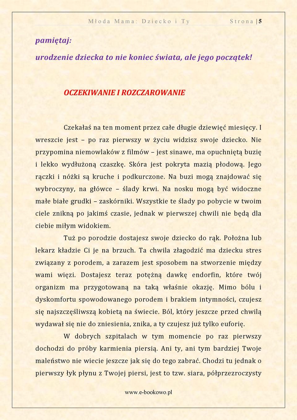 opuchniętą buzię i lekko wydłu oną czaszkę Skóra jest pokryta mazią płodową Jego rączki i nó ki są kruche i podkurczone Na buzi mogą znajdować się wybroczyny na główce ślady krwi Na nosku mogą być