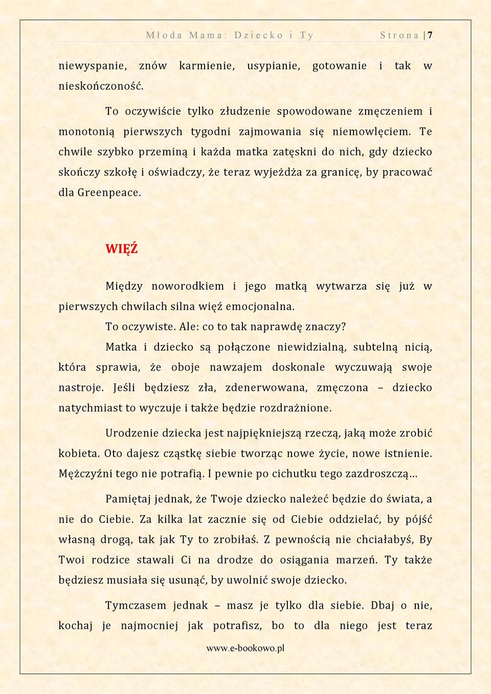 noworodkiem i jego matką wytwarza się ju w pierwszych chwilach silna wię emocjonalna To oczywiste Ale co to tak naprawdę znaczy Matka i dziecko są połączone niewidzialną subtelną nicią która sprawia