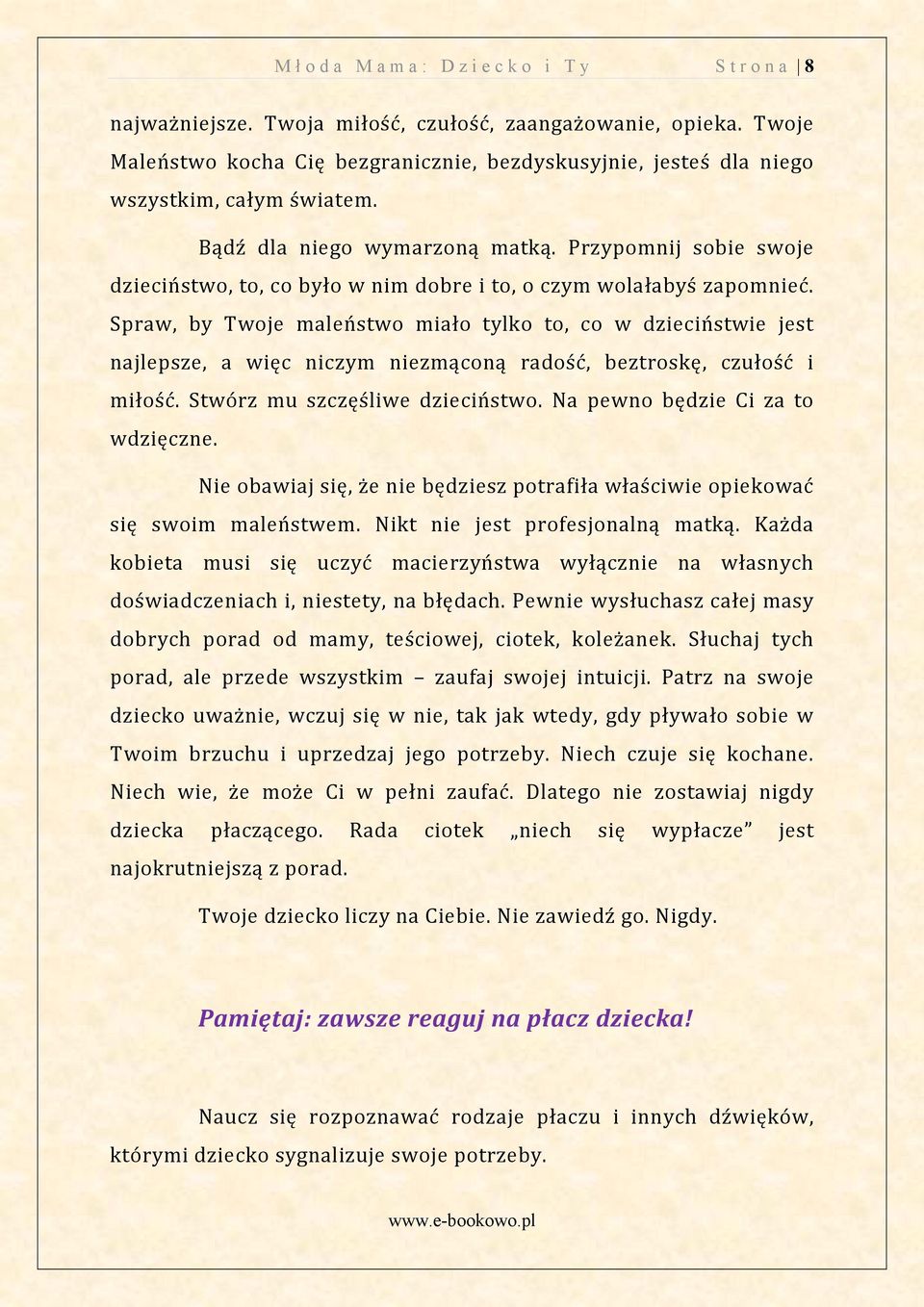 niezmąconą radość beztroskę czułość i miłość Stwórz mu szczęśliwe dzieciństwo Na pewno będzie Ci za to wdzięczne Nie obawiaj się e nie będziesz potrafiła właściwie opiekować się swoim maleństwem Nikt