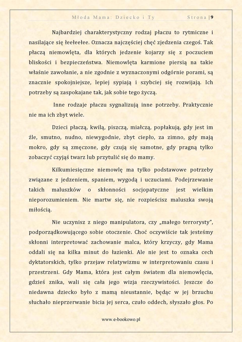 sypiają i szybciej się rozwijają )ch potrzeby są zaspokajane tak jak sobie tego yczą )nne rodzaje płaczu sygnalizują inne potrzeby Praktycznie nie ma ich zbyt wiele Dzieci płaczą kwilą piszczą