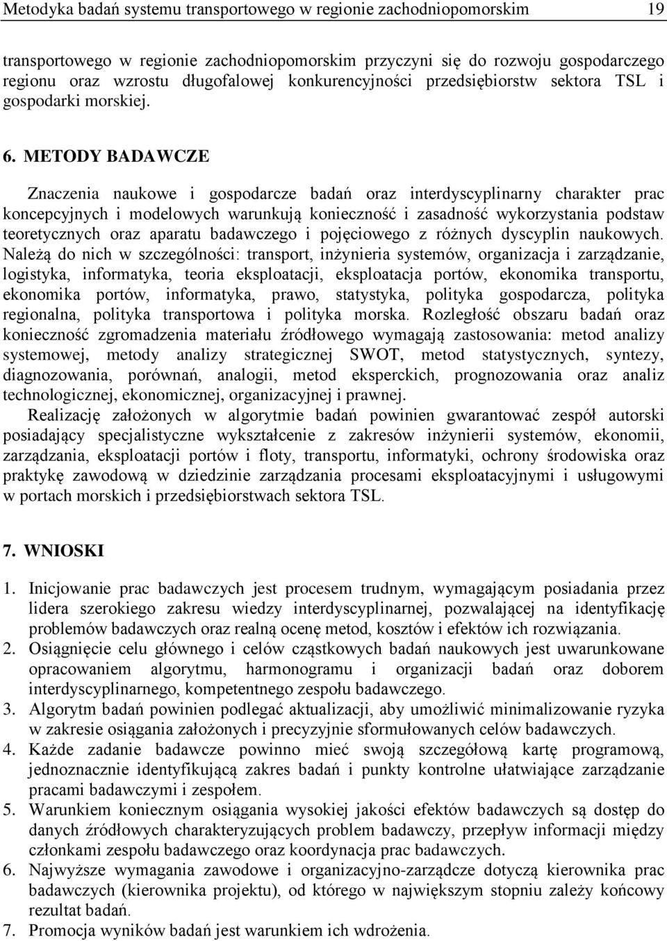 METODY BADAWCZE Znaczenia naukowe i gospodarcze badań oraz interdyscyplinarny charakter prac koncepcyjnych i modelowych warunkują konieczność i zasadność wykorzystania podstaw teoretycznych oraz