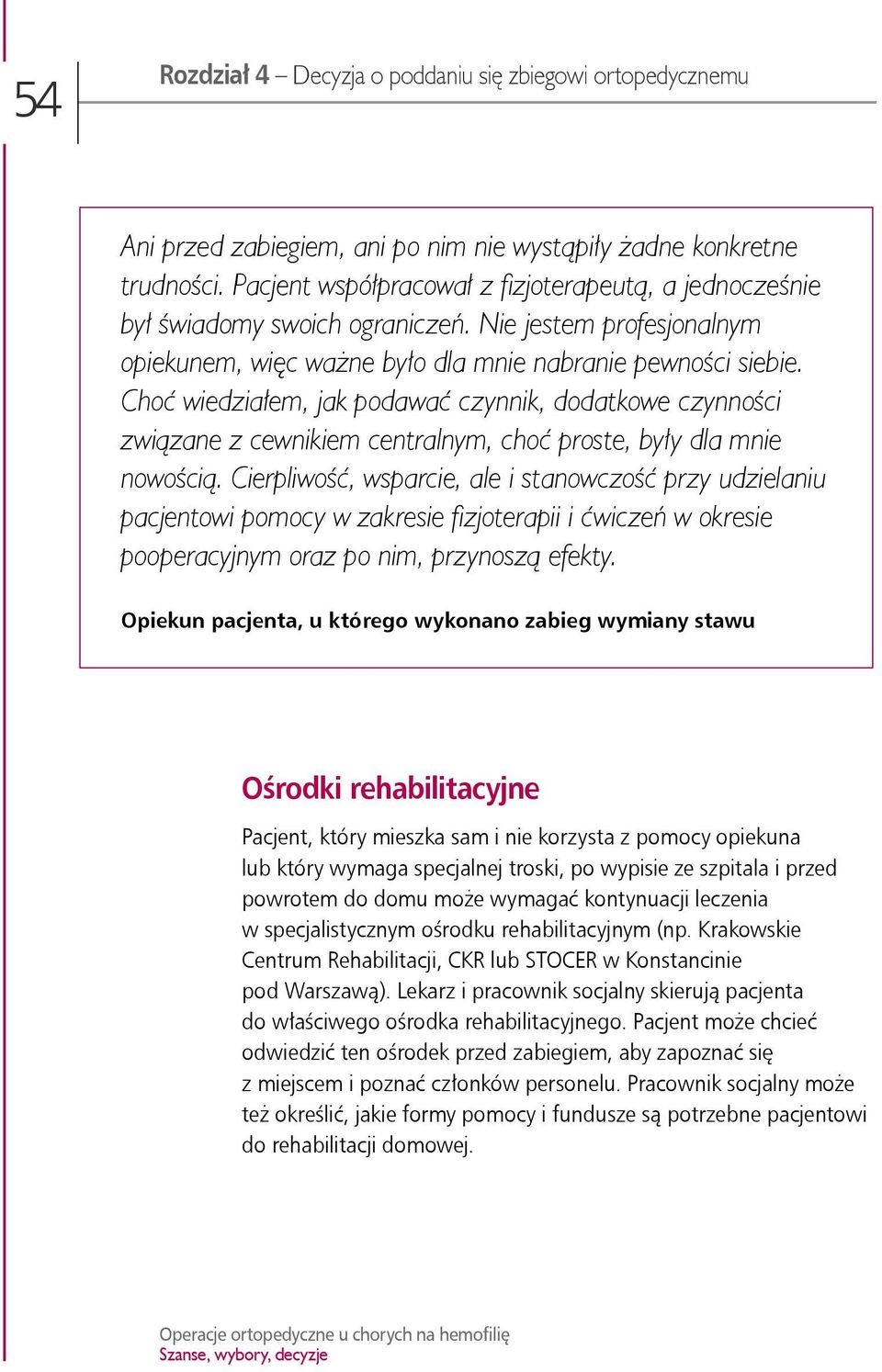 Choć wiedziałem, jak podawać czynnik, dodatkowe czynności związane z cewnikiem centralnym, choć proste, były dla mnie nowością.