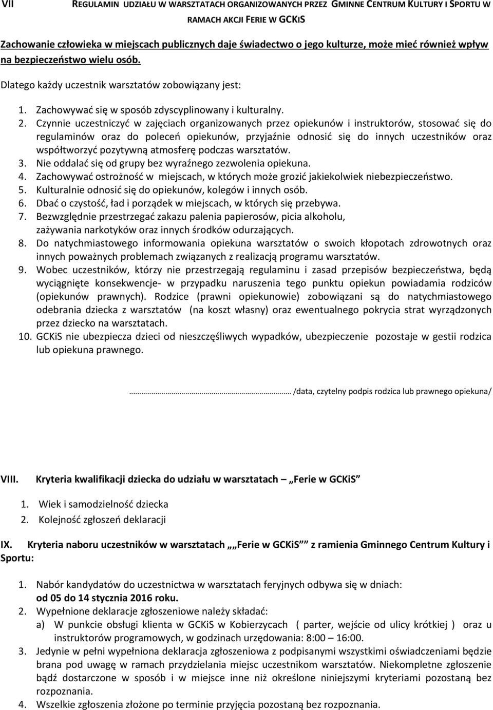 Czynnie uczestniczyć w zajęciach organizowanych przez opiekunów i instruktorów, stosować się do regulaminów oraz do poleceń opiekunów, przyjaźnie odnosić się do innych uczestników oraz współtworzyć