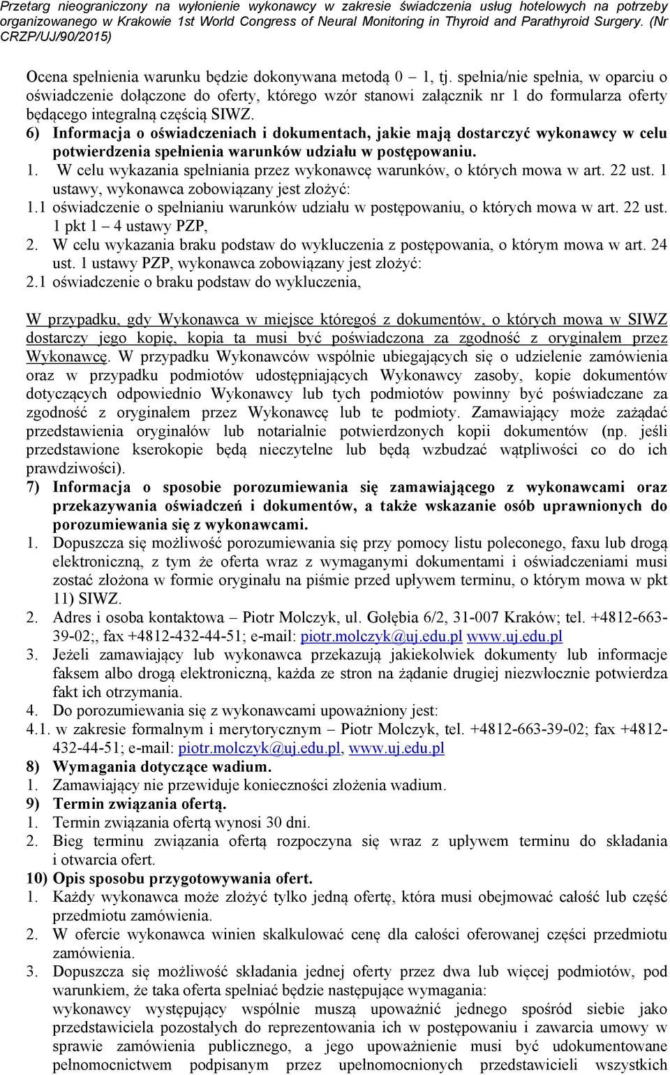 6) Informacja o oświadczeniach i dokumentach, jakie mają dostarczyć wykonawcy w celu potwierdzenia spełnienia warunków udziału w postępowaniu. 1.