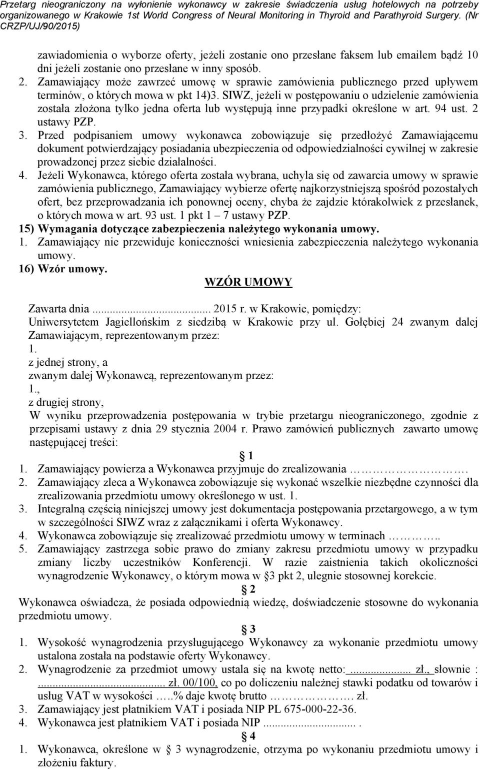 SIWZ, jeżeli w postępowaniu o udzielenie zamówienia została złożona tylko jedna oferta lub występują inne przypadki określone w art. 9 ust. 2 ustawy PZP. 3.