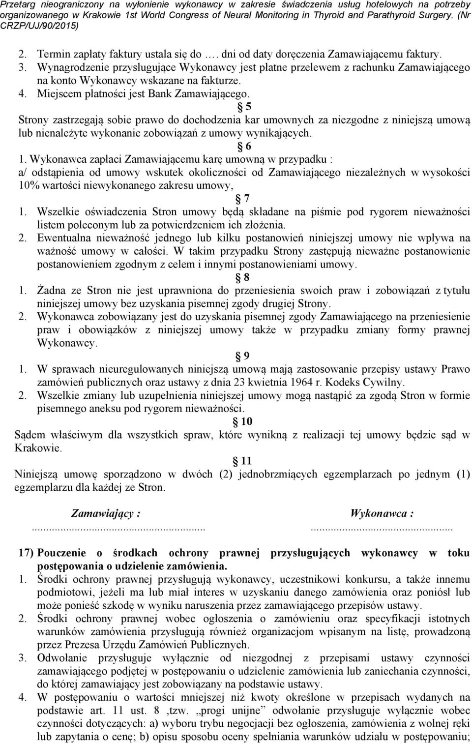 5 Strony zastrzegają sobie prawo do dochodzenia kar umownych za niezgodne z niniejszą umową lub nienależyte wykonanie zobowiązań z umowy wynikających. 6 1.