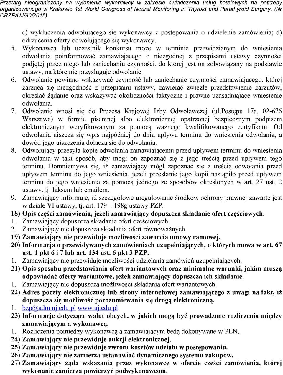 czynności, do której jest on zobowiązany na podstawie ustawy, na które nie przysługuje odwołanie. 6.