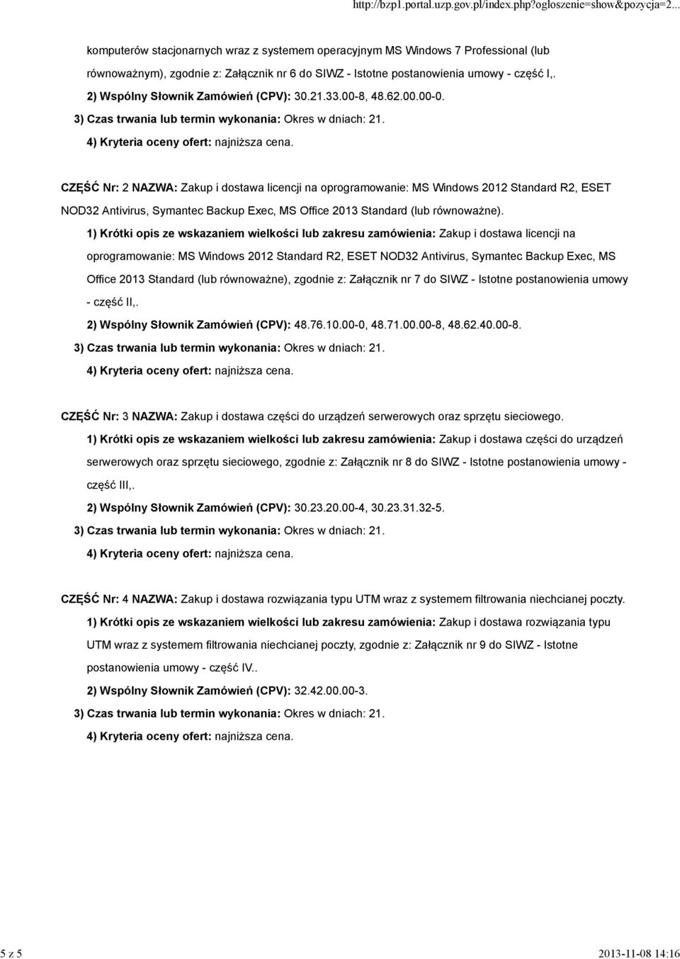 CZĘŚĆ Nr: 2 NAZWA: Zakup i dostawa licencji na oprogramowanie: MS Windows 2012 Standard R2, ESET NOD32 Antivirus, Symantec Backup Exec, MS Office 2013 Standard (lub równoważne).