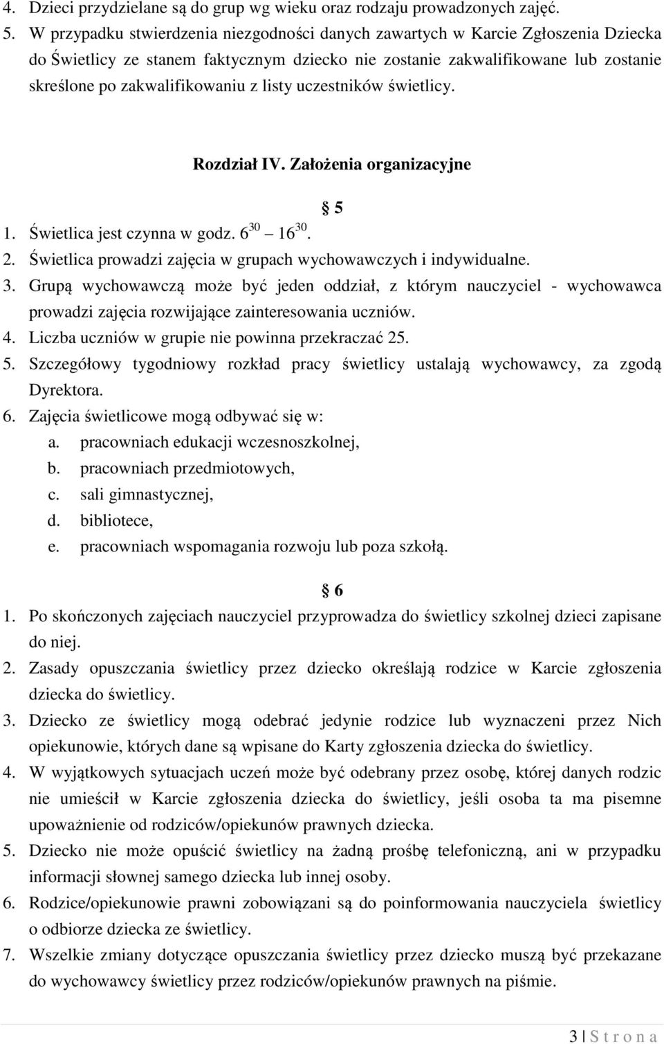 listy uczestników świetlicy. Rozdział IV. Założenia organizacyjne 5 1. Świetlica jest czynna w godz. 6 30