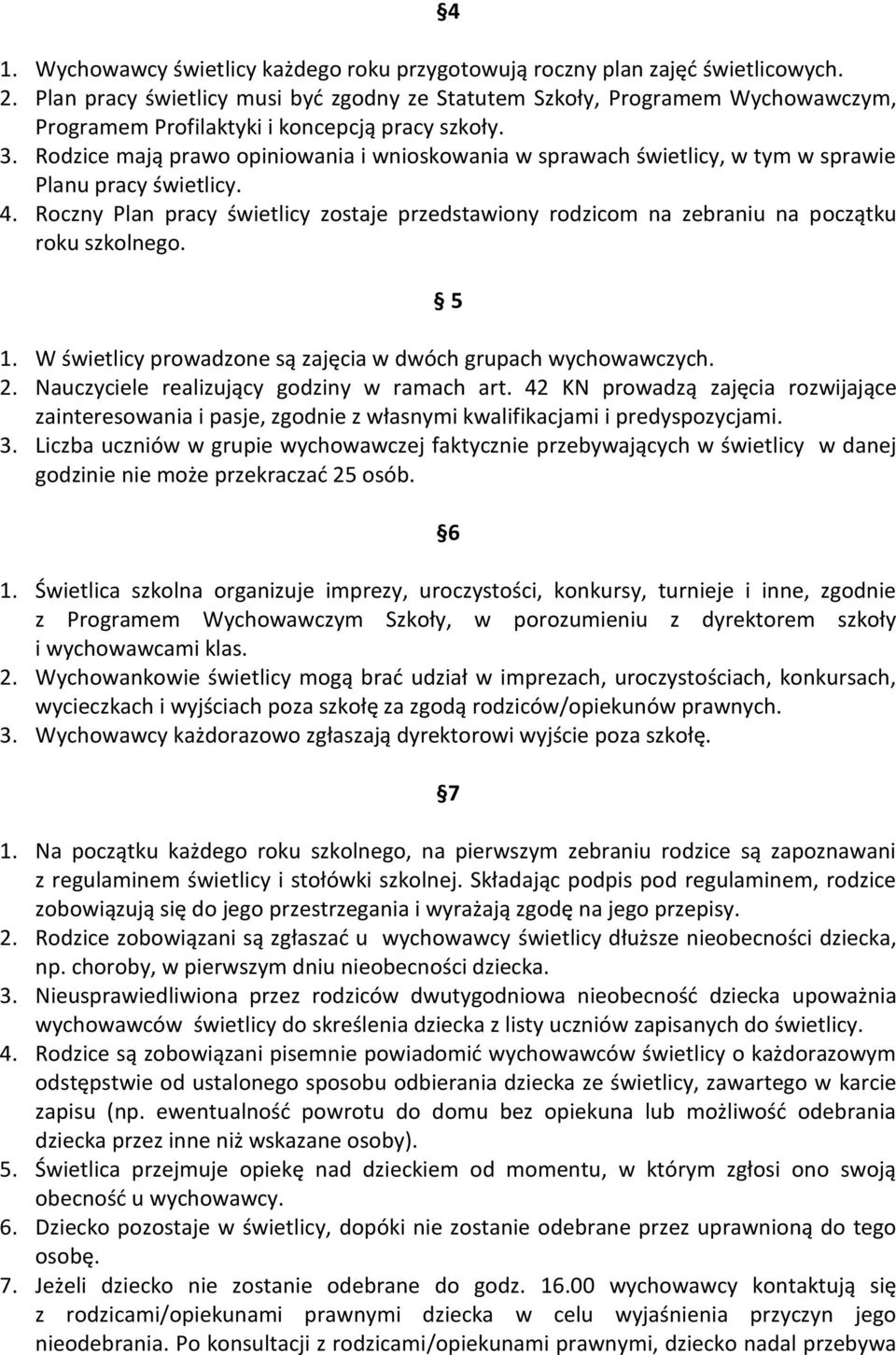 Rodzice mają prawo opiniowania i wnioskowania w sprawach świetlicy, w tym w sprawie Planu pracy świetlicy. 4.