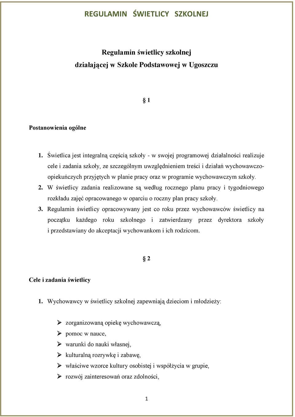 planie pracy oraz w programie wychowawczym szkoły. 2. W świetlicy zadania realizowane są według rocznego planu pracy i tygodniowego rozkładu zajęć opracowanego w oparciu o roczny plan pracy szkoły. 3.