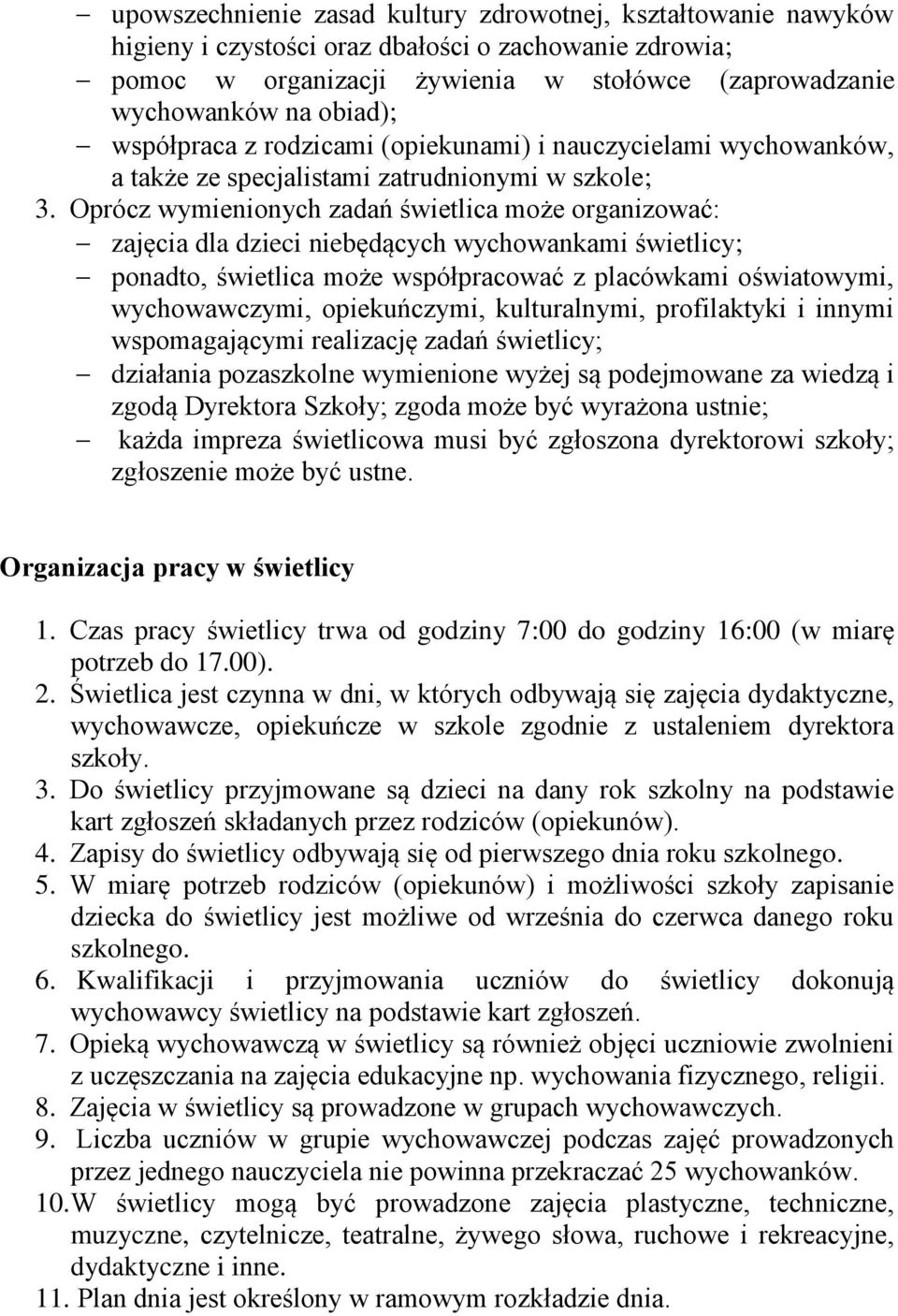 Oprócz wymienionych zadań świetlica może organizować: zajęcia dla dzieci niebędących wychowankami świetlicy; ponadto, świetlica może współpracować z placówkami oświatowymi, wychowawczymi,