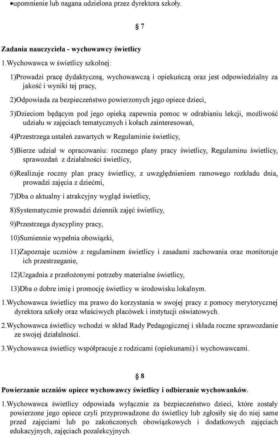 dzieci, 3)Dzieciom będącym pod jego opieką zapewnia pomoc w odrabianiu lekcji, możliwość udziału w zajęciach tematycznych i kołach zainteresowań, 4)Przestrzega ustaleń zawartych w Regulaminie