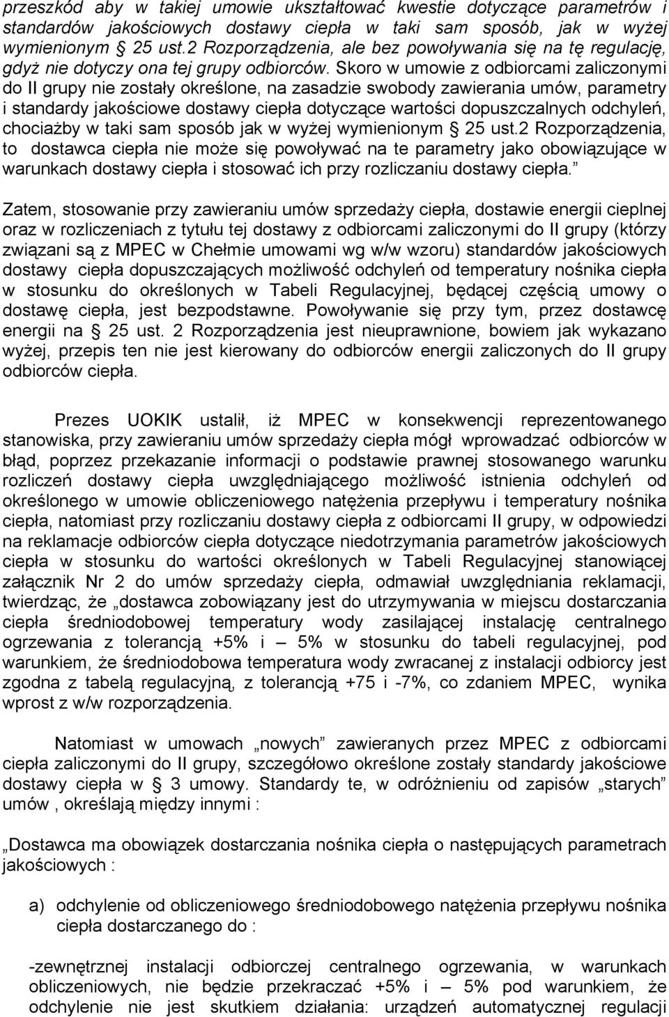 Skoro w umowie z odbiorcami zaliczonymi do II grupy nie zostały określone, na zasadzie swobody zawierania umów, parametry i standardy jakościowe dostawy ciepła dotyczące wartości dopuszczalnych