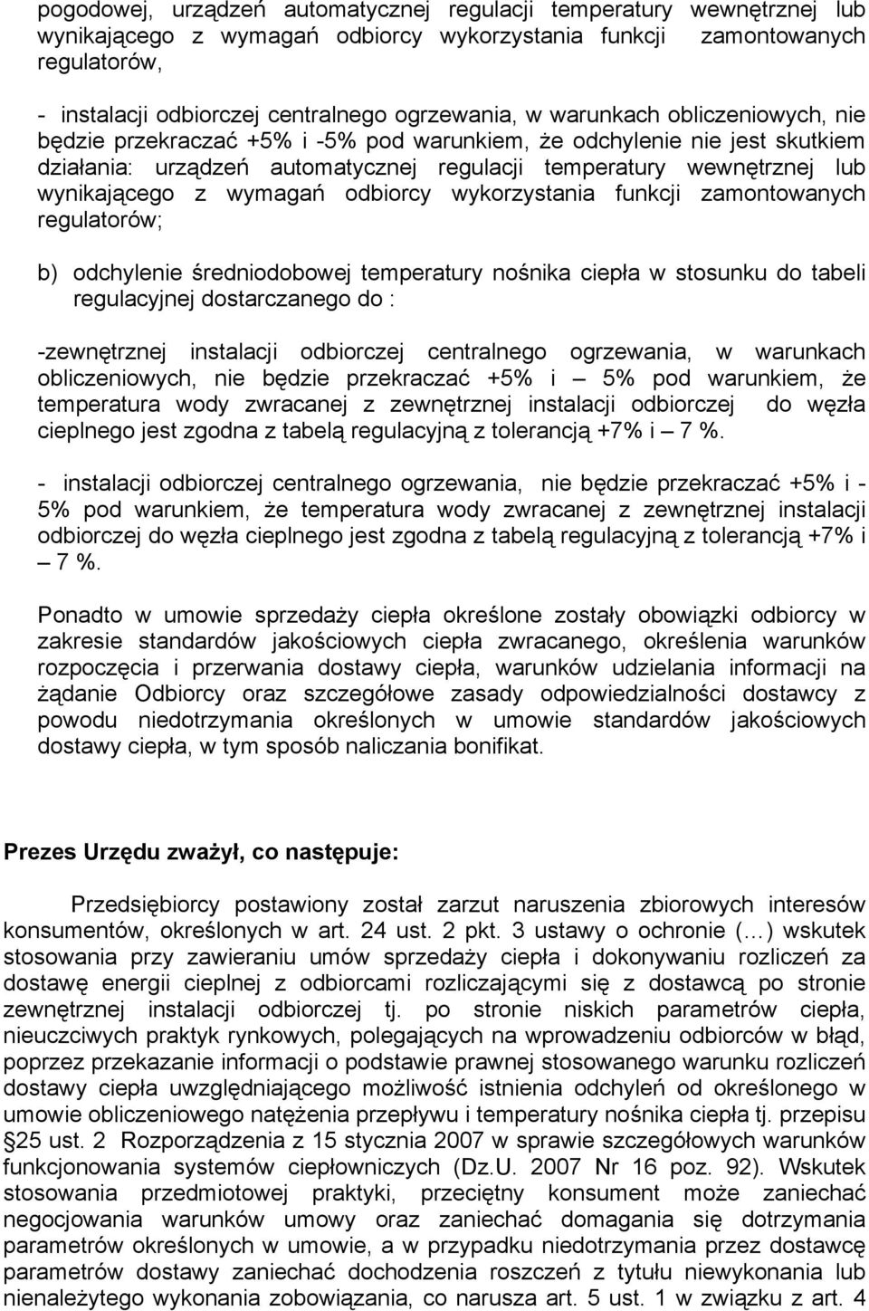 wynikającego z wymagań odbiorcy wykorzystania funkcji zamontowanych regulatorów; b) odchylenie średniodobowej temperatury nośnika ciepła w stosunku do tabeli regulacyjnej dostarczanego do :