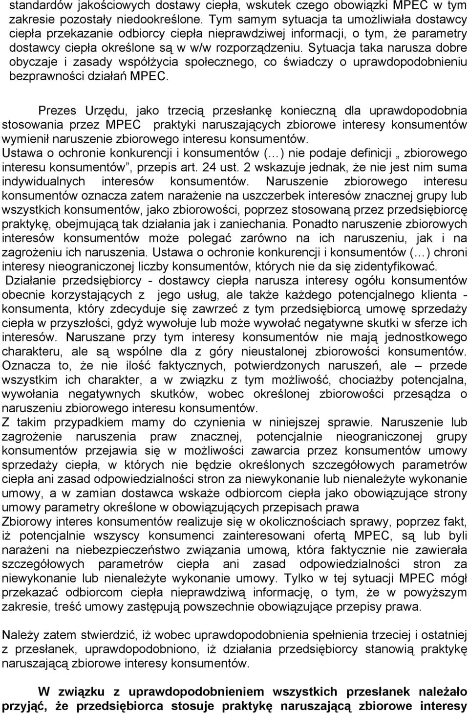 Sytuacja taka narusza dobre obyczaje i zasady współżycia społecznego, co świadczy o uprawdopodobnieniu bezprawności działań MPEC.