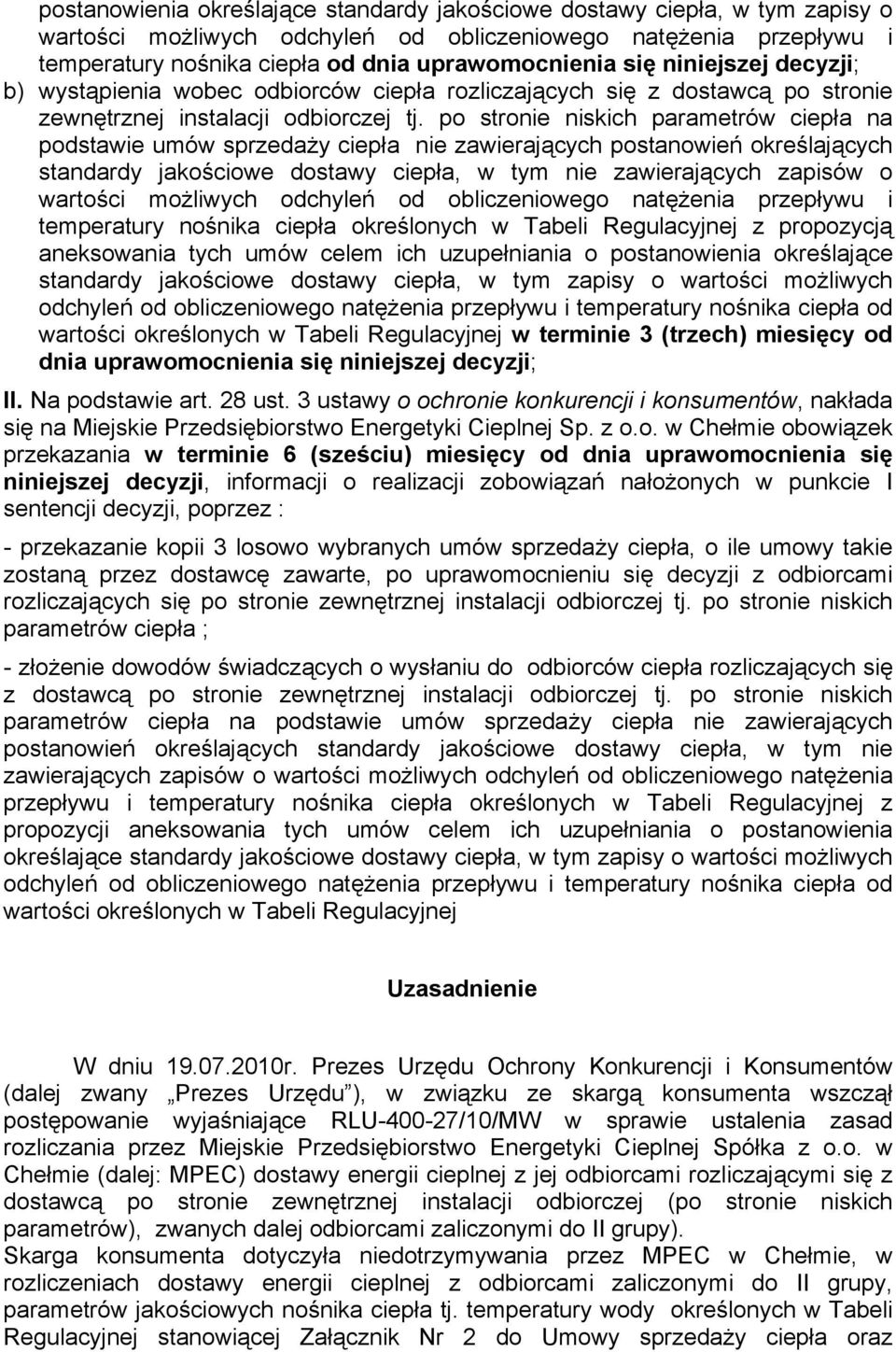 po stronie niskich parametrów ciepła na podstawie umów sprzedaży ciepła nie zawierających postanowień określających standardy jakościowe dostawy ciepła, w tym nie zawierających zapisów o wartości