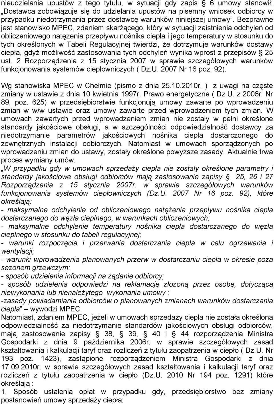 Bezprawne jest stanowisko MPEC, zdaniem skarżącego, który w sytuacji zaistnienia odchyleń od obliczeniowego natężenia przepływu nośnika ciepła i jego temperatury w stosunku do tych określonych w