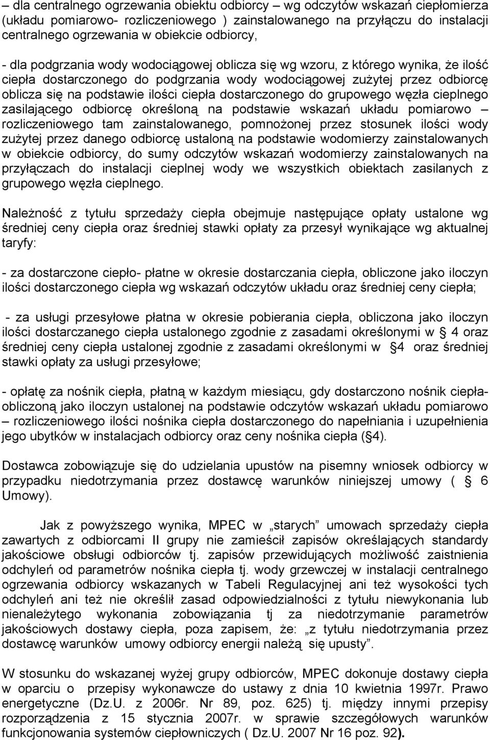 ilości ciepła dostarczonego do grupowego węzła cieplnego zasilającego odbiorcę określoną na podstawie wskazań układu pomiarowo rozliczeniowego tam zainstalowanego, pomnożonej przez stosunek ilości