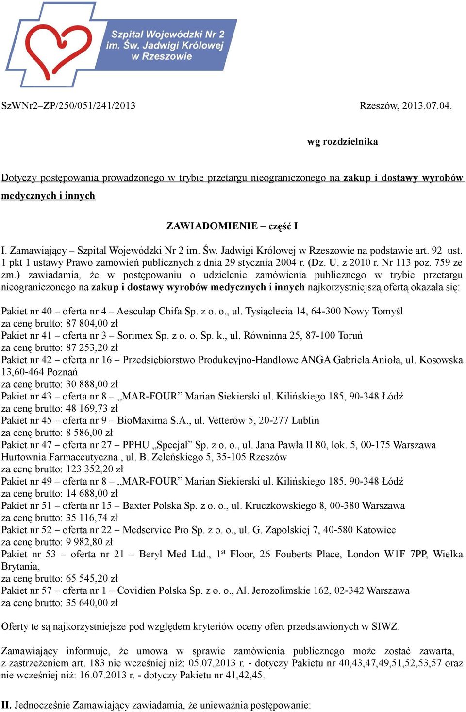 Jadwigi Królowej w Rzeszowie na podstawie art. 92 ust. 1 pkt 1 ustawy Prawo zamówień publicznych z dnia 29 stycznia 2004 r. (Dz. U. z 2010 r. 113 poz. 759 ze zm.