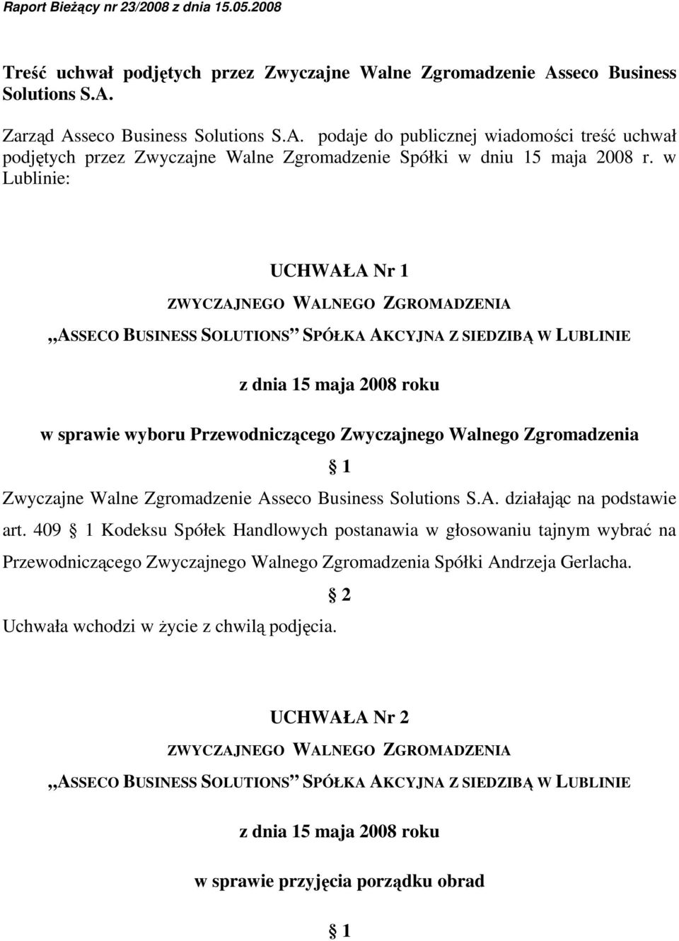 w Lublinie: UCHWAŁA Nr 1 w sprawie wyboru Przewodniczącego Zwyczajnego Walnego Zgromadzenia art.