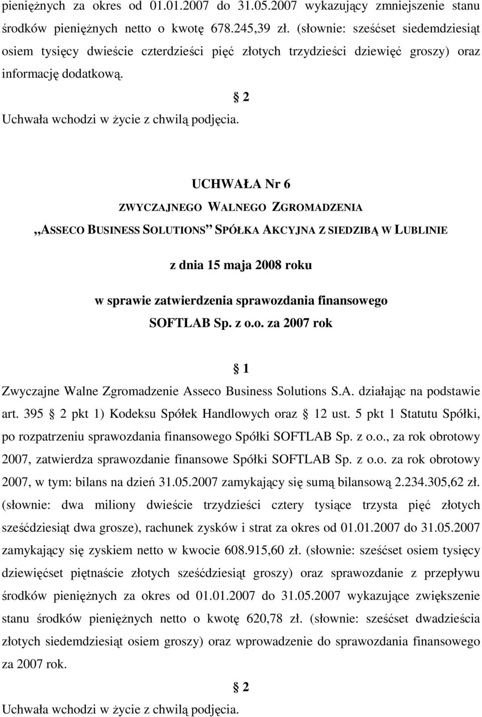 UCHWAŁA Nr 6 w sprawie zatwierdzenia sprawozdania finansowego SOFTLAB Sp. z o.o. za 2007 rok art. 395 pkt 1) Kodeksu Spółek Handlowych oraz 2 ust.