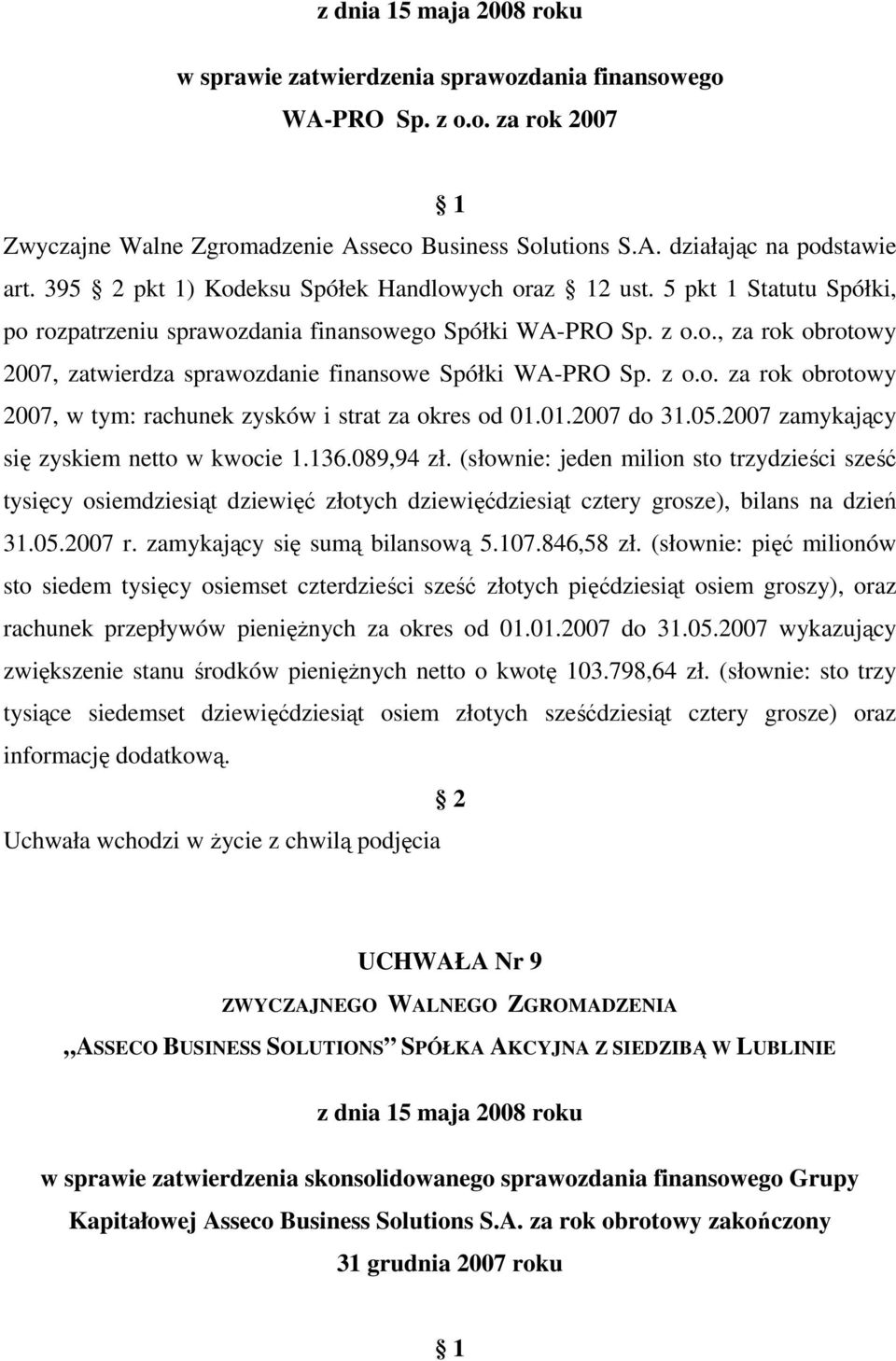 01.2007 do 31.05.2007 zamykający się zyskiem netto w kwocie 1.136.089,94 zł.