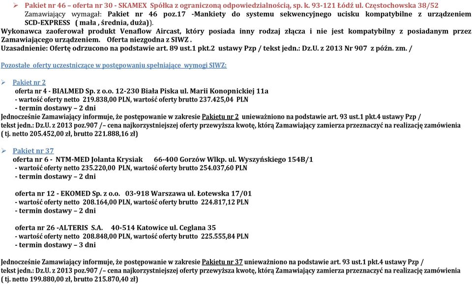 Wykonawca zaoferował produkt Venaflow Aircast, który posiada inny rodzaj złącza i nie jest kompatybilny z posiadanym przez Zamawiającego urządzeniem. Oferta niezgodna z SIWZ.