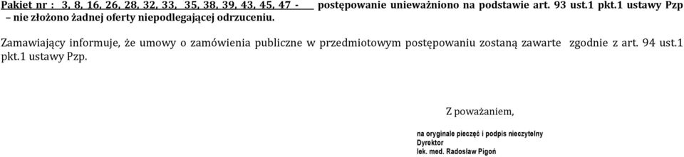 1 ustawy Pzp Zamawiający informuje, że umowy o zamówienia publiczne w przedmiotowym postępowaniu