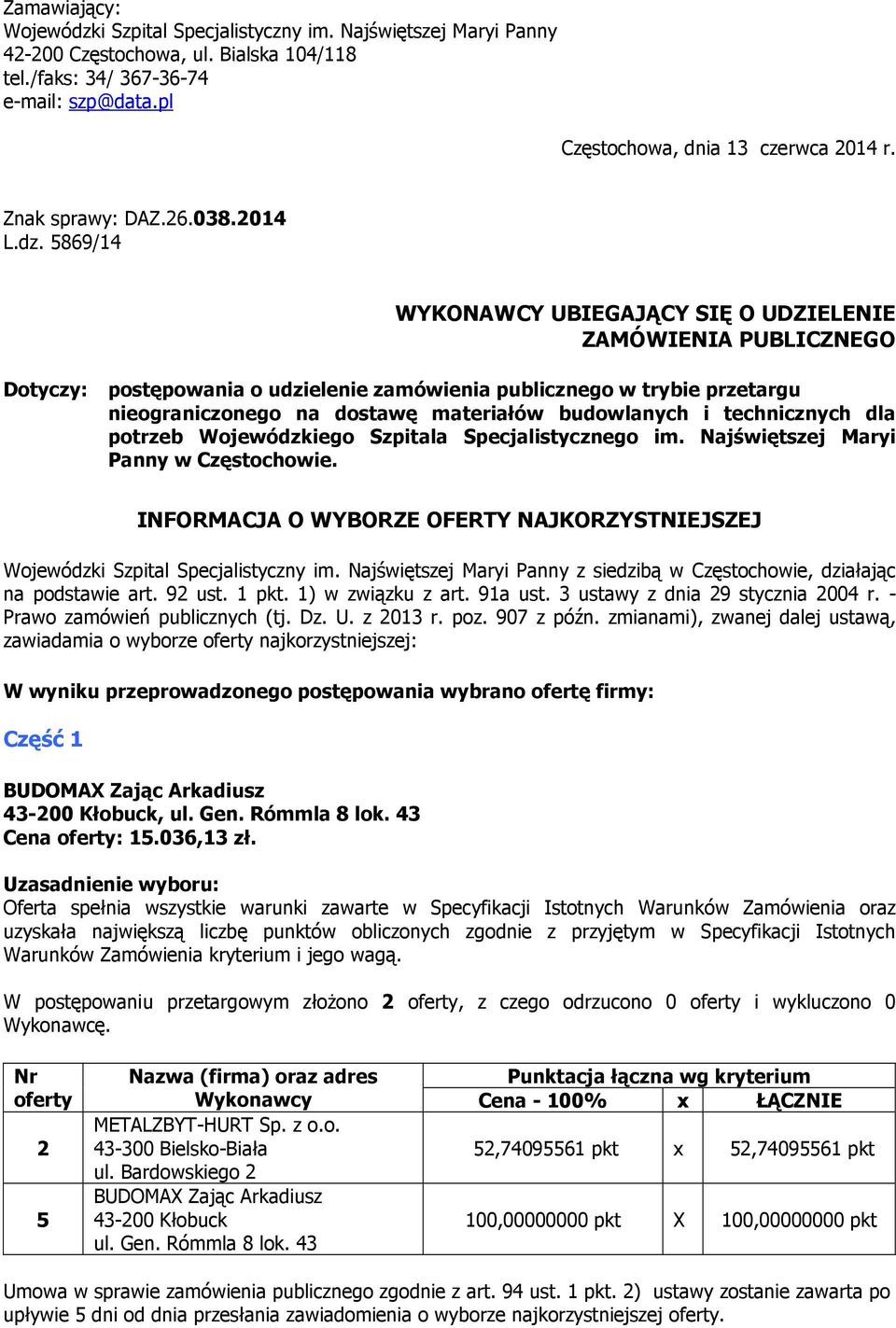 5869/14 WYKONAWCY UBIEGAJĄCY SIĘ O UDZIELENIE ZAMÓWIENIA PUBLICZNEGO Dotyczy: postępowania o udzielenie zamówienia publicznego w trybie przetargu nieograniczonego na dostawę materiałów budowlanych i