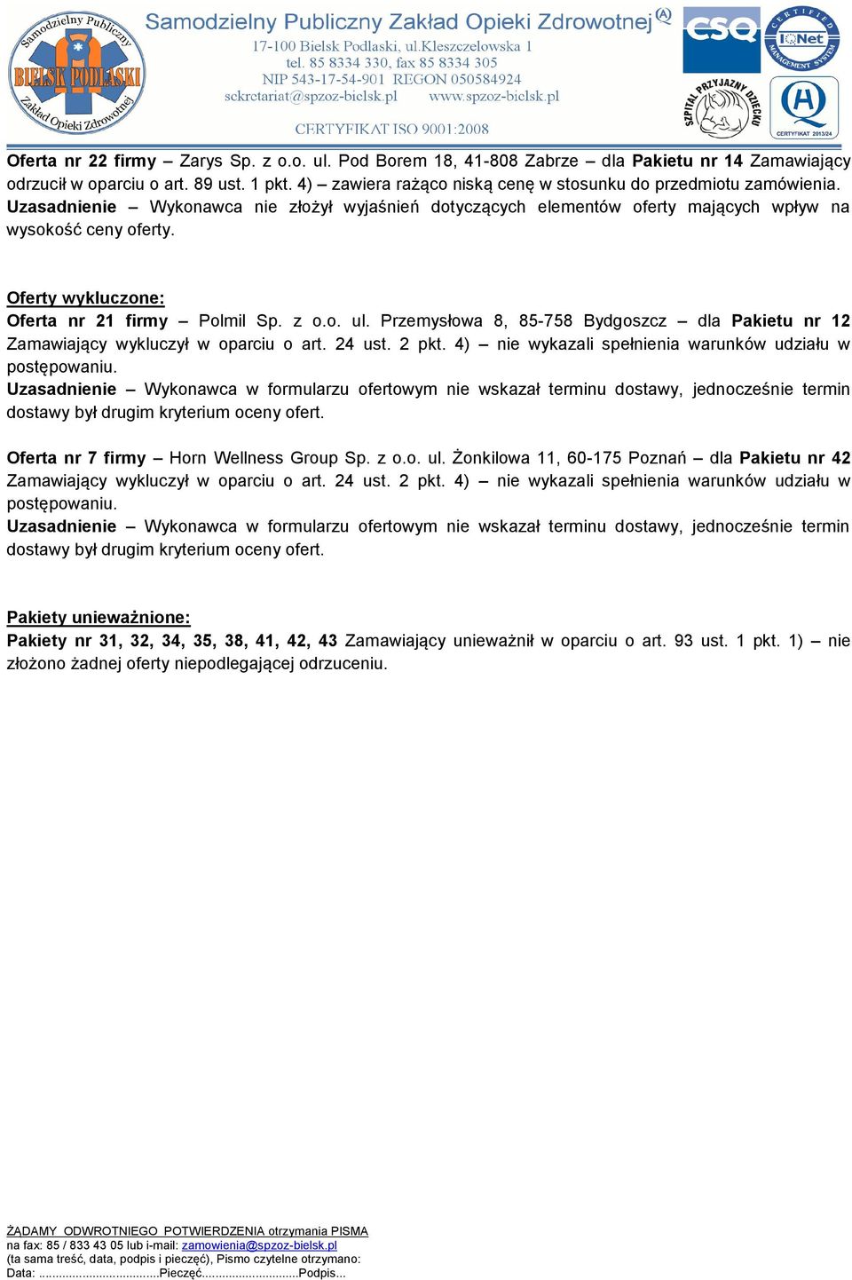 Oferty wykluczone: Oferta nr 21 firmy Polmil Sp. z o.o. ul. Przemysłowa 8, 85-758 Bydgoszcz dla Pakietu nr 12 Zamawiający wykluczył w oparciu o art. 24 ust. 2 pkt.